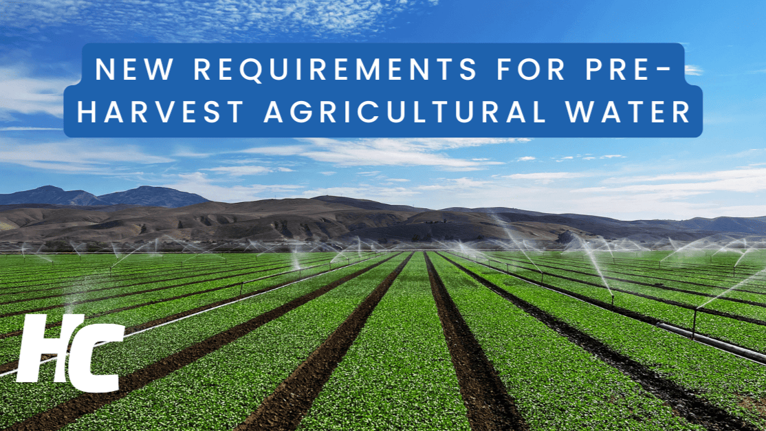 New Requirements for Pre-Harvest Agricultural Water